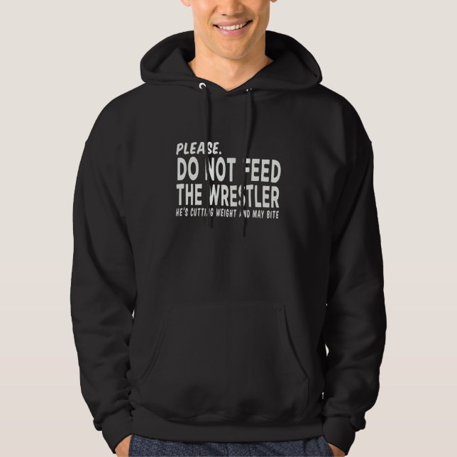 Do Not Feed The Wrestler - Wrestler Gifts - Wrestl Hoodie (Front)