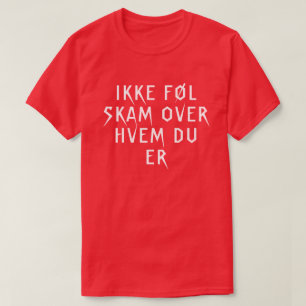 do not feel ashamed of who you are in Norwegian T-Shirt