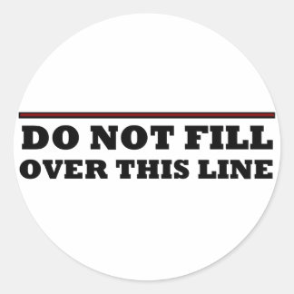 Do Not Fill Over This Line Classic Round Sticker