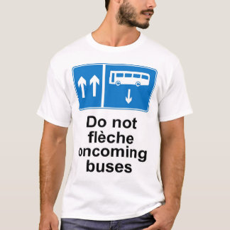 Do not fleche oncoming buses T-Shirt