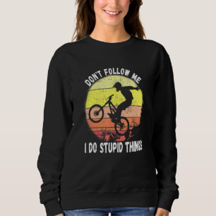 Do Not Follow Me I Do Stupid Things Mountain Bike Sweatshirt