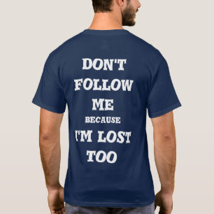do not follow me T-Shirt