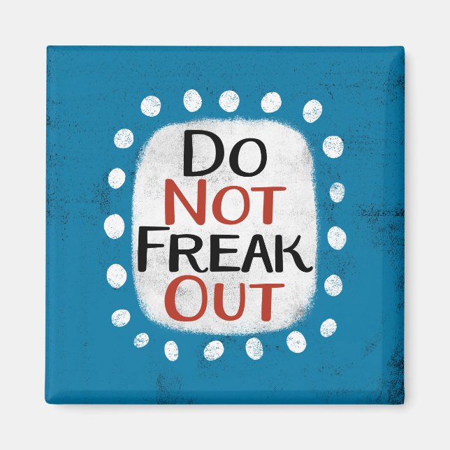 Do Not Freak Out Refrigerator Magnet (Front)