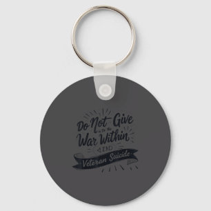 Do Not Give In To The War Within End Veteran Suici Key Ring