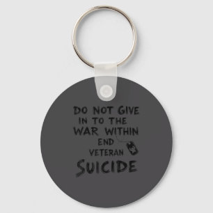 Do Not Give In To The War Within End Veteran Suici Key Ring