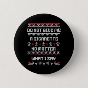 Do Not Give Me A Cigarette I Don't Care What I Say 6 Cm Round Badge