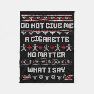 Do Not Give Me A Cigarette I Don't Care What I Say Fleece Blanket