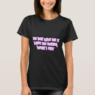 Do Not Give Me A Vape No What I Say Sticker  T-Shirt