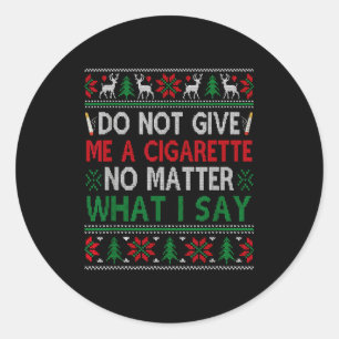 Do Not Give Me Cigarette No What I Say Ugly Christ Classic Round Sticker