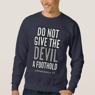 Do Not Give the Devil A Foothold (Ephesians 4:27) Sweatshirt