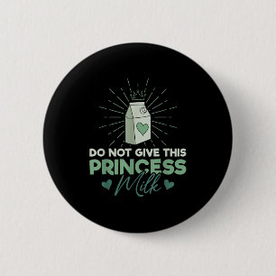 Do Not Give This Princess Milk - Dairy Lactose 6 Cm Round Badge