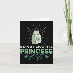 Do Not Give This Princess Milk - Dairy Lactose Card