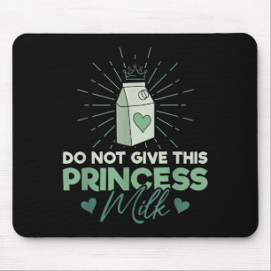 Do Not Give This Princess Milk - Dairy Lactose  Mouse Pad