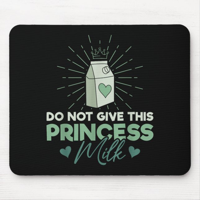 Do Not Give This Princess Milk - Dairy Lactose  Mouse Pad (Front)