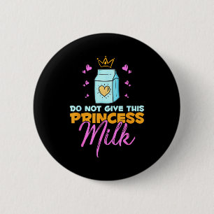 Do Not Give This Princess Milk Funny Dairy Lactose 6 Cm Round Badge