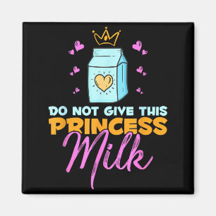 Do Not Give This Princess Milk Funny Dairy Lactose Magnet