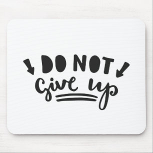 Do Not Give Up Mouse Pad
