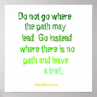 Do not go where, the path may, lead.  Go instea... Poster