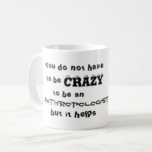 Do not have to be crazy to be an anthropologist coffee mug