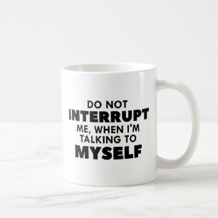 Do Not Interrupt Me Coffee Mug