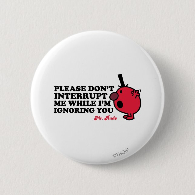 Do Not Interrupt Mr. Rude 6 Cm Round Badge (Front)