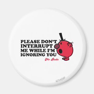 Do Not Interrupt Mr. Rude Magnet