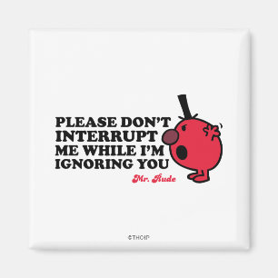 Do Not Interrupt Mr. Rude Magnet
