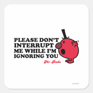 Do Not Interrupt Mr. Rude Square Sticker
