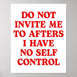 Do Not Invite Me To Afters I Have No Self Control  Poster