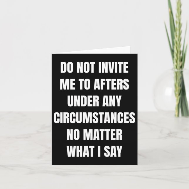 Do Not Invite Me To Afters Under Any Circumstances (Front)