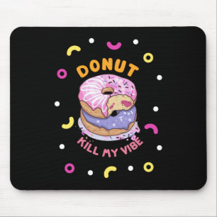 Do Not Kill My Vibe donut  Mouse Pad