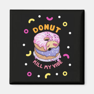 Do Not Kill My Vibe doughnut Magnet