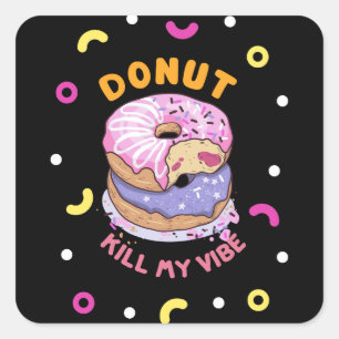 Do Not Kill My Vibe doughnut Square Sticker