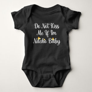 Do Not Kiss Me If I'm Nacho baby Bodysuit