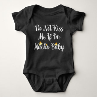 Do Not Kiss Me If I'm Nacho baby Bodysuit