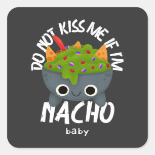  Do Not Kiss Me If I'm Nacho Baby  Square Sticker