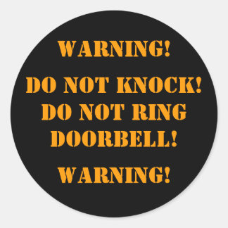 DO NOT KNOCK! DO NOT RINGDOORBELL! , WARNING!, ... CLASSIC ROUND STICKER