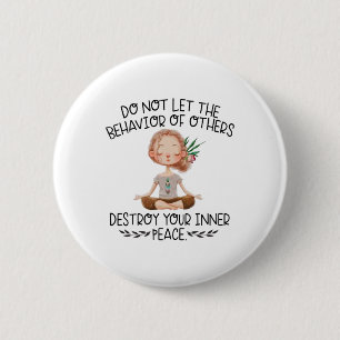 Do Not Let Behavior Of Others Destroy Your Inner P 6 Cm Round Badge
