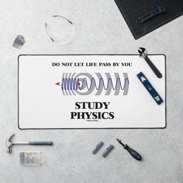 Do Not Let Life Pass By You Study Physics Desk Mat (Workstation)