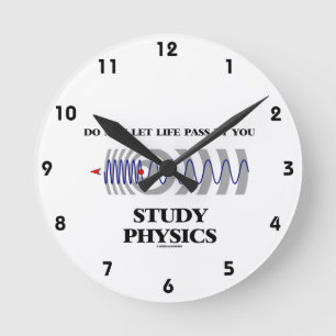 Do Not Let Life Pass By You Study Physics Round Clock