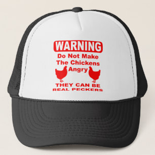 Do Not Make Chickens Angry They Can Be Real Pecker Trucker Hat