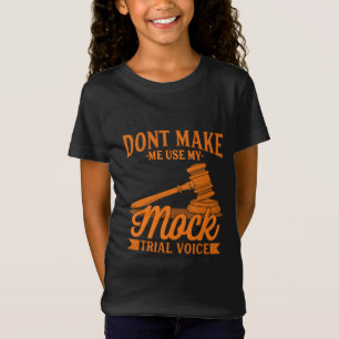 Do Not Make Lawyer Use My Mock Trial Voice T-Shirt