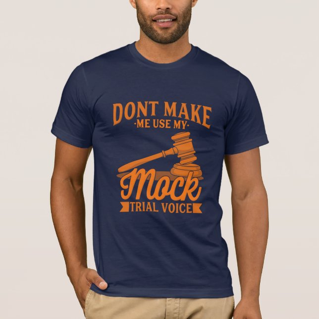 Do Not Make Lawyer Use My Mock Trial Voice T-Shirt (Front)