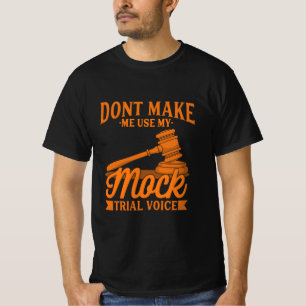 Do Not Make Lawyer Use My Mock Trial Voice T-Shirt