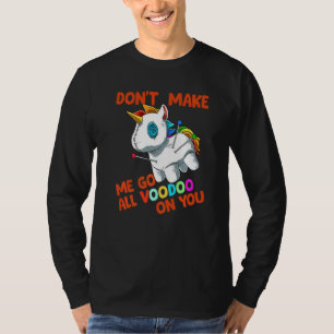 Do Not Make Me Go All Voodoo On You Unicorn T-Shirt