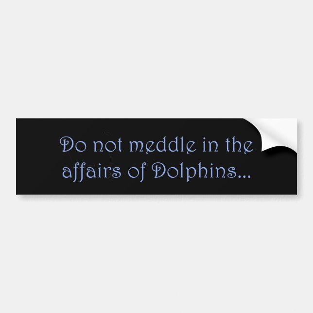 Do Not Meddle Dolphins Bumper Sticker (Front)