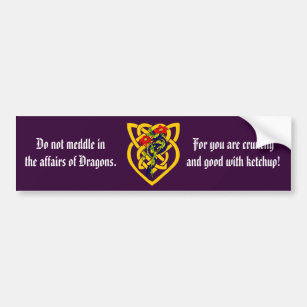 Do not meddle in the affairs of Dragons. Bumper Sticker