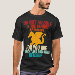 Do not meddle in the affairs of dragons  Dragons L T-Shirt