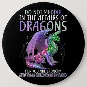Do Not Meddle In The Affairs Of Dragons For You Ar 6 Cm Round Badge