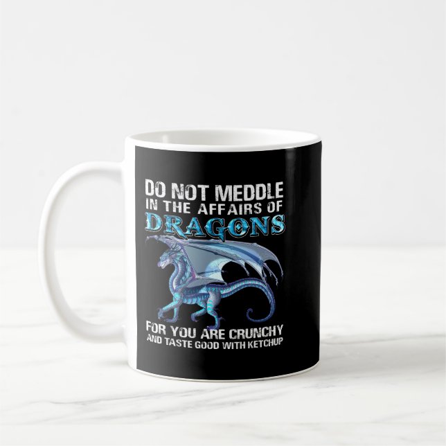 Do Not Meddle In The Affairs Of Dragons For You Ar Coffee Mug (Left)